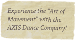 Experience the “Art of Movement” with the AXIS Dance Company!